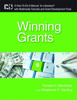 Winning Grants A How-To-Do-It Manual for Librarians with Multimedia Tutorials and Grant Development Tools  9781555707002 Front Cover