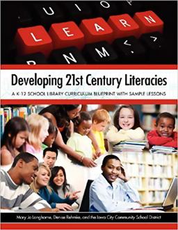 Developing 21st Century Literacies A K-12 School Library Curriculum Blueprint with Sample Lessons  9781555707521 Front Cover