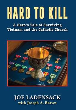 Hard to Kill A Hero's Tale of Surviving Vietnam and the Catholic Church  9781555719067 Front Cover