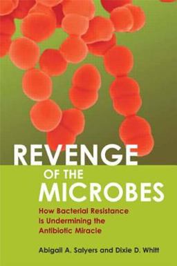 Revenge of the Microbes How Bacterial Resistance Is Undermining the Antibiotic Miracle  9781555812980 Front Cover