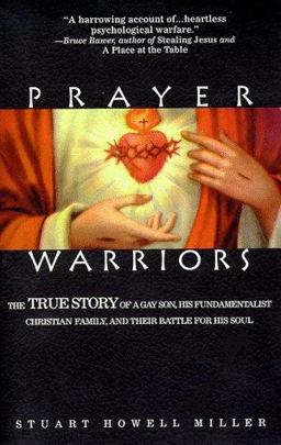 Prayer Warriors The True Story of a Gay Son, His Fundamentalist Christian Family and Their Battle for His Soul  9781555834456 Front Cover