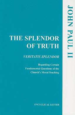Splendor of Truth : Veritatis Splendor: Addressed by the Supreme Pontiff John Paul II to All the Bishops of the Catholic Church Regarding  9781555866792 Front Cover