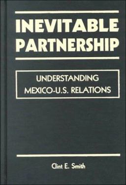 Inevitable Partnership Understanding Mexico-U. S. Relations  9781555878733 Front Cover