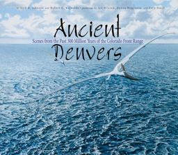 Ancient Denvers Scenes from the Past 300 Million Years of the Colorado Front Range  9781555915544 Front Cover