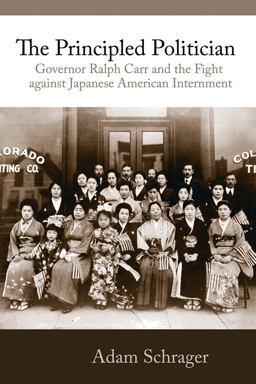 Principled Politician Governor Ralph Carr and the Fight Against Japanese Internment  9781555917296 Front Cover