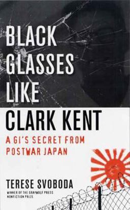 Black Glasses Like Clark Kent A GI's Secret from Postwar Japan  9781555974909 Front Cover