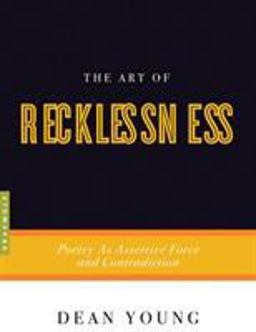 Art of Recklessness Poetry As Assertive Force and Contradiction  9781555975623 Front Cover