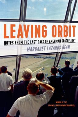 Leaving Orbit Notes from the Last Days of American Spaceflight  9781555977092 Front Cover