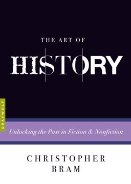 Art of History Unlocking the Past in Fiction and Nonfiction  9781555977436 Front Cover