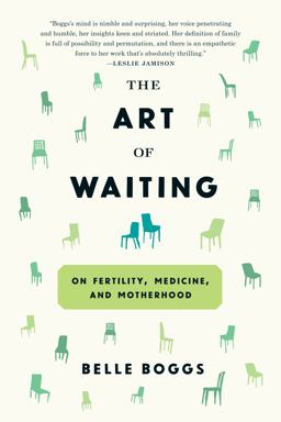 Art of Waiting On Fertility, Medicine, and Motherhood  9781555977498 Front Cover