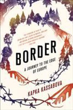 Border A Journey to the Edge of Europe  9781555977863 Front Cover
