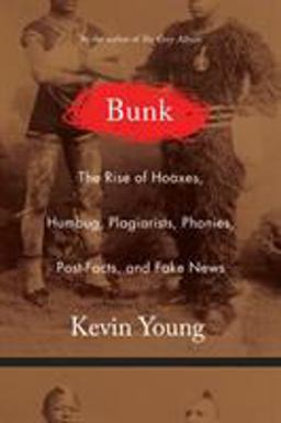 Bunk The Rise of Hoaxes, Humbug, Plagiarists, Phonies, Post-Facts, and Fake News  9781555977917 Front Cover
