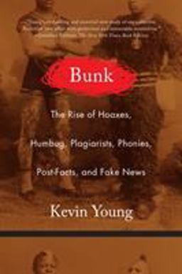 Bunk The Rise of Hoaxes, Humbug, Plagiarists, Phonies, Post-Facts, and Fake News  9781555978167 Front Cover