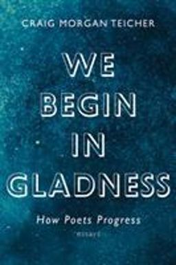 We Begin in Gladness How Poets Progress  9781555978211 Front Cover