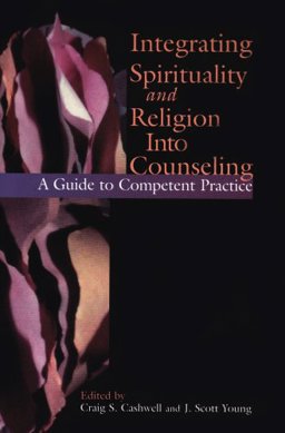 Integrating Spirituality and Religion into Counseling Integrating Spirituality and Religion into Counseling