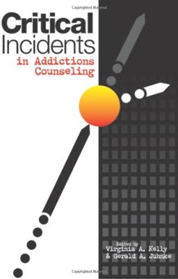 Critical Incidents in Addictions Counseling 1st 9781556202544 Front Cover