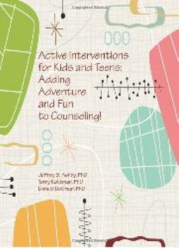 Active Interventions for Kids and Teens : Adding Adventure and Fun to Counseling!  9781556202568 Front Cover
