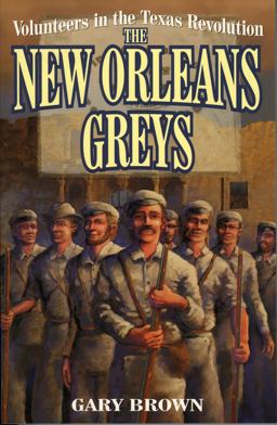 Volunteers in the Texas Revolution The New Orleans Greys  9781556226755 Front Cover