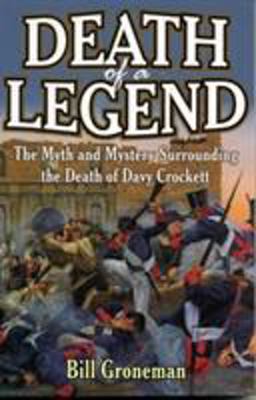 Death of a Legend The Myth and Mystery Surrounding Death of Davy Crockett's  9781556226885 Front Cover