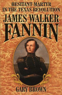 Hesitant Martyr in the Texas Revolution James Walker Fannin  9781556227783 Front Cover