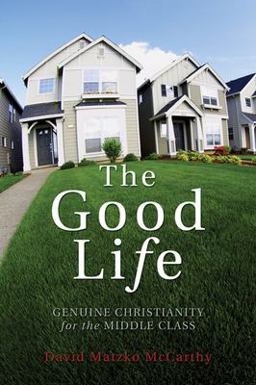 Good Life Genuine Christianity for the Middle Class  9781556350689 Front Cover