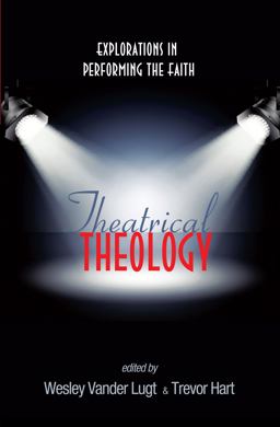 Theatrical Theology Explorations in Performing the Faith  9781556350726 Front Cover
