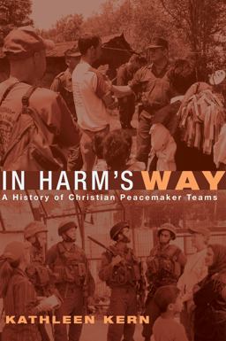 In Harm's Way A History of Christian Peacemaker Teams  9781556351341 Front Cover