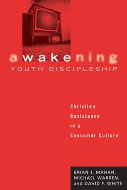 Awakening Youth Discipleship Christian Resistance in a Consumer Culture  9781556351365 Front Cover