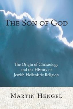 Son of God The Origin of Christology and the History of Jewish-Hellenistic Religion  9781556352300 Front Cover