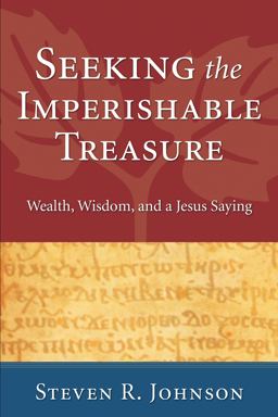 Seeking the Imperishable Treasure Wealth, Wisdom, and a Jesus Saying  9781556352447 Front Cover