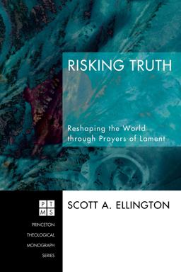 Risking Truth Reshaping the World Through Prayers of Lament  9781556352638 Front Cover