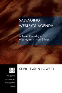 Salvaging Wesley's Agenda A New Paradigm for Wesleyan Virtue Ethics  9781556353772 Front Cover