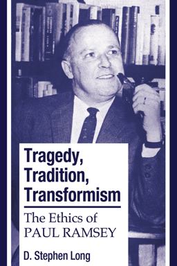 Tragedy, Tradition, Transformism The Ethics of Paul Ramsey  9781556355479 Front Cover