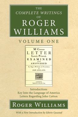 Complete Writings of Roger Williams, Volume 1 Introductions, Key into the Language of America, Letters Regarding John Cotton  9781556356032 Front Cover