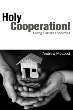 Holy Cooperation! Building Graceful Economies  9781556356353 Front Cover