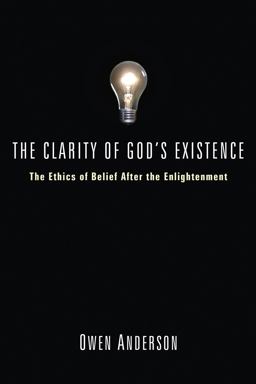 Clarity of God's Existence The Ethics of Belief after the Enlightenment  9781556356957 Front Cover