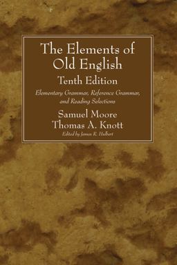 Elements of Old English Elementary Grammar, Reference Grammar, and Reading Selections 10th 9781556357800 Front Cover