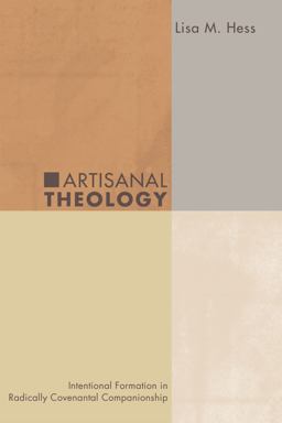 Artisanal Theology Intentional Formation in Radically Covenantal Companionship  9781556358753 Front Cover