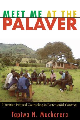 Meet Me at the Palaver Narrative Pastoral Counseling in Postcolonial Contexts  9781556359712 Front Cover