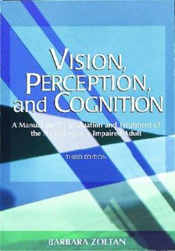 Vision, Perception, and Cognition A Manual for the Evaluation and Treatment of the Neurologically Impaired Adult 3rd 9781556422652 Front Cover