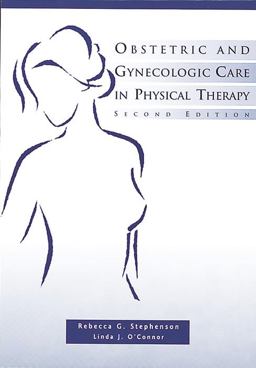 Obstetric and Gynecologic Care in Physical Therapy 2nd 9781556424151 Front Cover