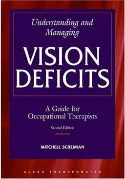 Understanding and Managing Vision Deficits A Guide for Occupational Therapists 2nd 9781556425288 Front Cover