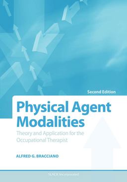 Physical Agent Modalities Theory and Application for the Occupational Therapist 2nd 9781556426490 Front Cover