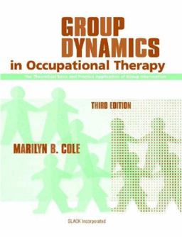 Group Dynamics in Occupational Therapy The Theoretical Basis and Practice Application of Group Intervention 3rd 9781556426872 Front Cover