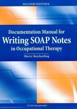 Documentation Manual for Writing SOAP Notes in Occupational Therapy 2nd 9781556427190 Front Cover