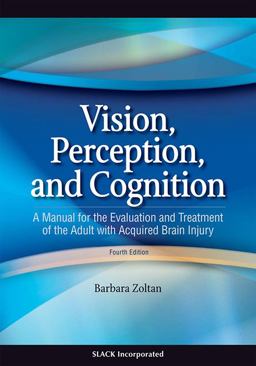 Vision, Perception, and Cognition A Manual for the Evaluation and Treatment of the Adult with Acquired Brain Injury 4th 9781556427381 Front Cover