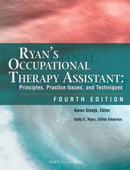 Ryan's Occupational Therapy Assistant Principles, Practice Issues, and Techniques 4th 9781556427404 Front Cover