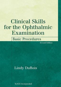 Clinical Skills for the Ophthalmic Examination Basic Procedures 2nd 9781556427497 Front Cover