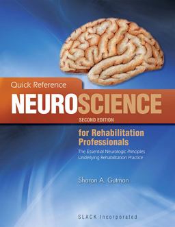 Quick Reference Neuroscience for Rehabilitation Professionals The Essential Neurologic Principles Underlying Rehabilitation Practice 2nd 9781556428005 Front Cover
