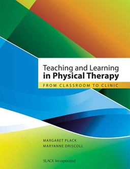 Teaching and Learning in Physical Therapy From Classroom to Clinic  9781556428722 Front Cover